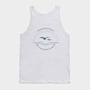WHAT BELONGS TO THE SEA WILL ALWAYS RETURN TO THE SEA Tank Top